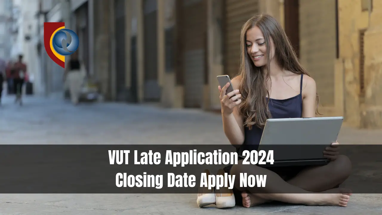 VUT Late Application 2024 Closing Date Apply Now