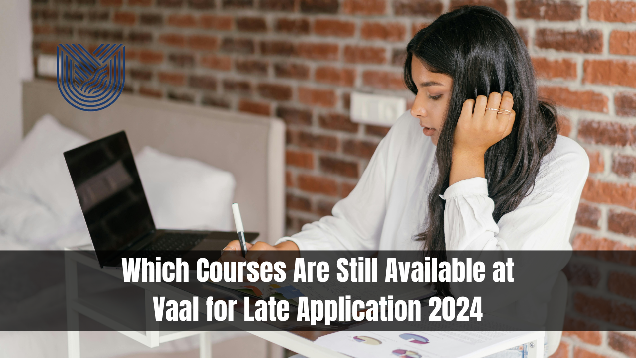 Which Courses Are Still Available at Vaal for Late Application 2024